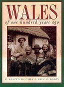 Wales of One Hundred Years Ago by Paul O'Leary, R. Iestyn Hughes