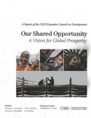 Our Shared Opportunity: A Vision for Global Prosperity by Thomas J. Pritzker, Thomas A. Daschle, Carly Fiorina