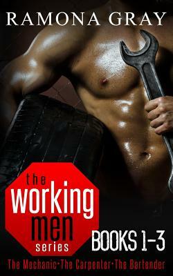 Working Men Series Books One to Three: The Mechanic, the Carpenter, the Bartender by Ramona Gray