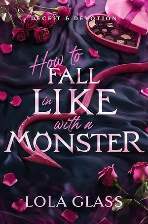 How to Fall in Like with a Monster by Lola Glass