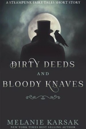 Dirty Deeds and Bloody Knaves by Melanie Karsak