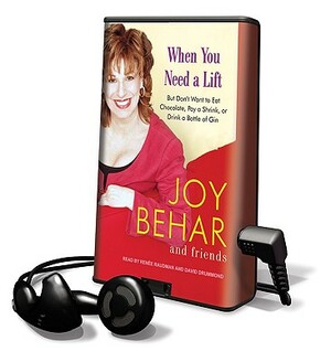 When You Need a Lift: But Don't Want to Eat Chocolate, Pay a Shrink, or Drink a Bottle of Gin [With Earphones] by Joy Behar