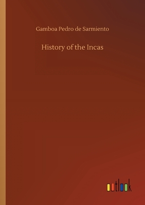 History of the Incas by Pedro Sarmiento de Gamboa