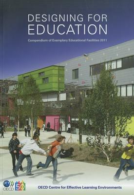 Designing for Education: Compendium of Exemplary Educational Facilities 2011 by Organization for Economic Cooperation an