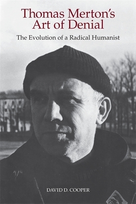 Thomas Merton's Art of Denial: The Evolution of a Radical Humanist by David D. Cooper