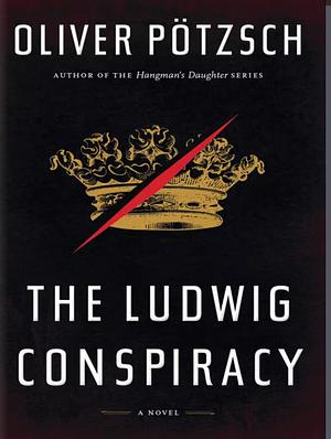 the Ludwig Conspiracy by Oliver Pötzsch