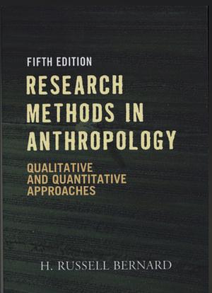 Research Methods in Anthropology: Qualitative and Quantitative Approaches by H. Russell Bernard