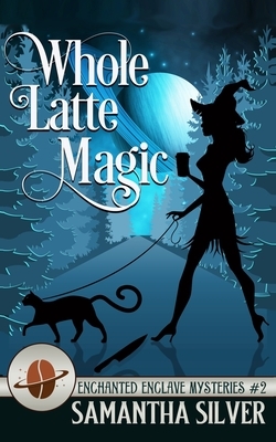 Whole Latte Magic by Samantha Silver