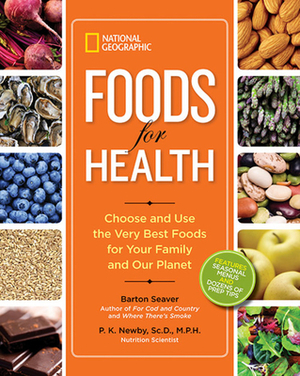 Ng Foods for Health: Choose and Use the Very Best Foods for Your Family and Our Planet by Barton Seaver, P. K. Newby