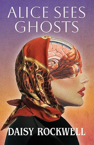 Alice Sees Ghosts by Daisy Rockwell