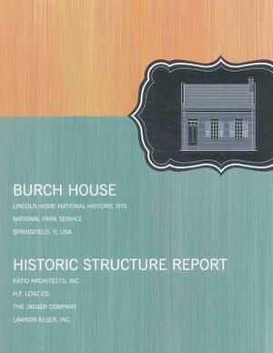 Burch House: Historic Structure Report by U. S. Department National Park Service