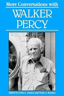 More Conversations with Walker Percy by Victor A. Kramer, Lewis A. Lawson, Walker Percy