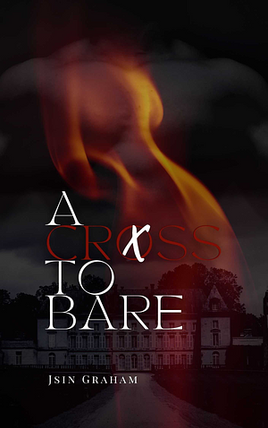 A Cross to Bare by Jsin Graham