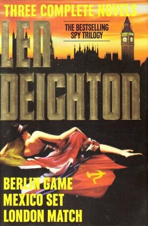 Len Deighton: Three Complete Novels by Len Deighton