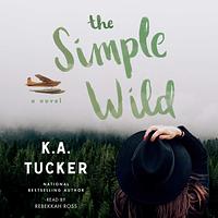 The Simple Wild by K.A. Tucker