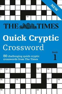 The Times Quick Cryptic Crossword book 1: 80 challenging quick cryptic crosswords from The Times by The Times