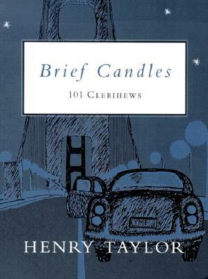 Brief Candles: 101 Clerihews by Henry Taylor