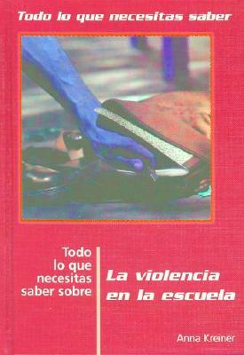 Todo Lo Que Necesitas Saber Sobre la Violencia en la Escuela = Everything You Need to Know about School Violence by Anna Kreiner