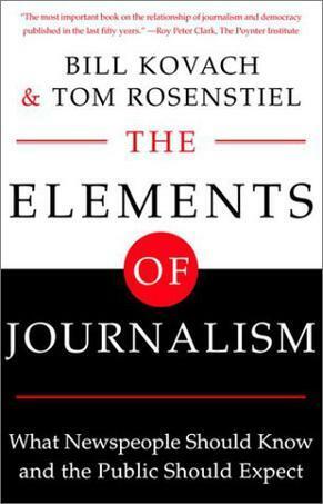 The Elements of Journalism: What Newspeople Should Know and The Public Should Expect by Bill Kovach