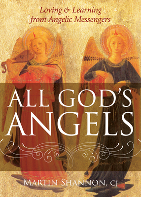 All God's Angels: Loving and Learning from Angelic Messengers by Martin Shannon
