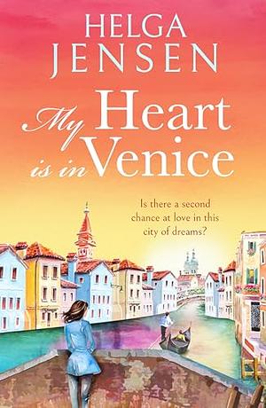 My Heart is in Venice: An uplifting, escapist, later in life romance by Helga Jensen