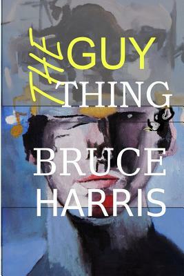 The Guy Thing by Bruce Harris