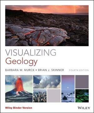 Visualizing Geology by Brian J. Skinner, Barbara W. Murck