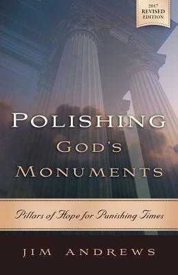 Polishing God's Monuments: Pillars of Hope for Punishing Times by Jim Andrews