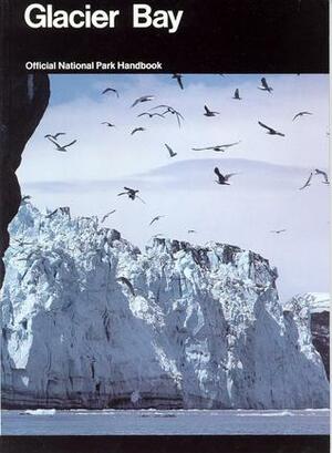 Glacier Bay: A Guide to Glacier Bay National Park and Preserve by U.S. National Park Service, Ruth Kirk