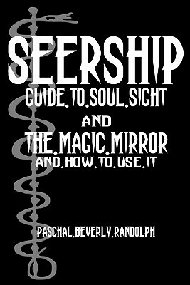 Seership And The Magic Mirror: Cool Collector's Edition - Printed In Modern Gothic Fonts by Paschal Beverly Randolph