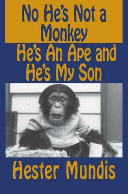 No He's Not a Monkey, He's an Ape and He's My Son by Hester Mundis