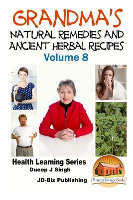 Grandma's Natural Remedies and Ancient Herbal Recipes by Dueep Jyot Singh, John Davidson