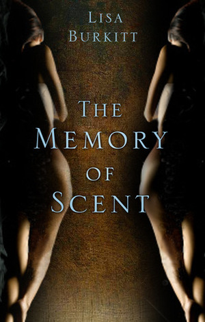 The Memory of Scent by Lisa Burkitt