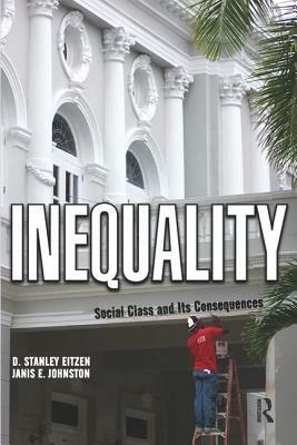 Inequality: Social Class and Its Consequences by Janis E. Johnston, D. Stanley Eitzen