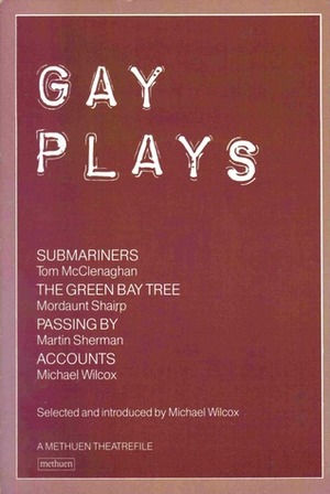 Gay Plays by Michael Wilcox, Tom McClenaghan, Martin Sherman, Mordaunt Shairp