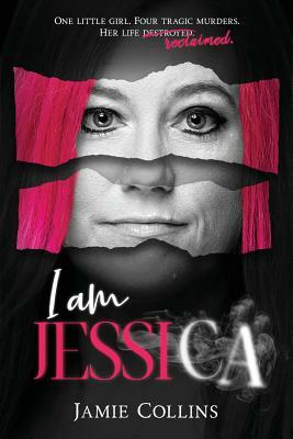 I Am Jessica: A Survivor's Powerful Story of Healing and Hope by Jamie Collins
