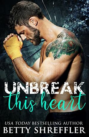 Unbreak This Heart by Betty Shreffler