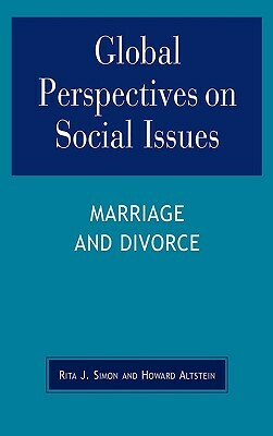 Global Perspectives on Social Issues: Marriage and Divorce by Rita J. Simon, Howard Altstein