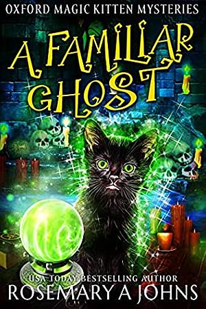 A Familiar Ghost: A Paranormal Cozy Mystery by Rosemary A. Johns