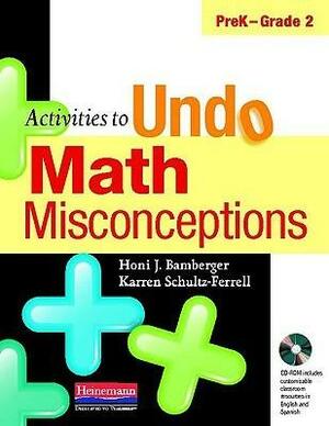 Activities to Undo Math Misconceptions, PreK-Grade 2 by Karren Schultz-Ferrell, Honi Joyce Bamberger