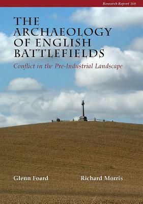 The Archaeology of English Battlefields by Glenn Foard