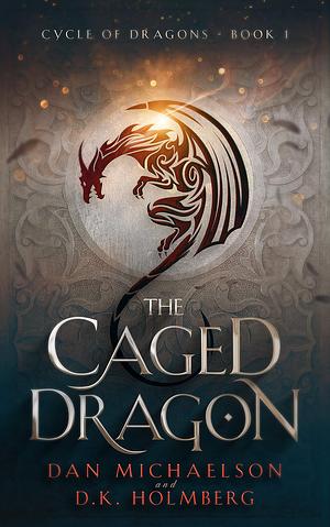 The Caged Dragon by Dan Michaelson, D.K. Holmberg, D.K. Holmberg