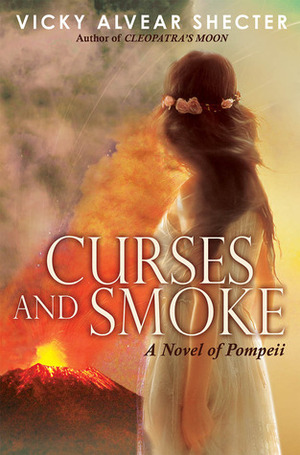 Curses and Smoke: A Novel of Pompeii by Vicky Alvear Shecter