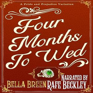 Four Months to Wed: A Pride and Prejudice Variation by Bella Breen