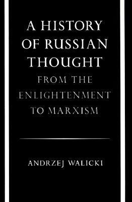 A History of Russian Thought: From the Enlightenment to Marxism by Andrzej Walicki