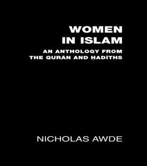 Women in Islam: An Anthology from the Qu'ran and Hadith by Nicholas Awde