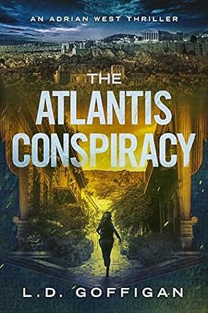 The Atlantis Conspiracy by L.D. Goffigan