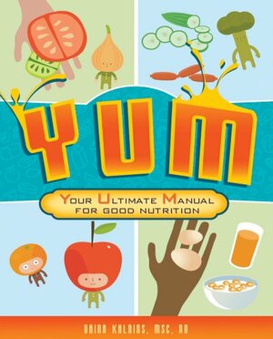 YUM: Your Ultimate Manual for Good Nutrition by Daina Kalnins, Paula J. Becker