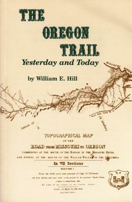 The Oregon Trail: Yesterday and Today by William Hill