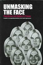 Unmasking the Face: A Guide to Recognizing Emotions from Facial Clues by Paul Ekman